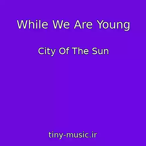 کاور آهنگ While We Are Young از City Of The Sun