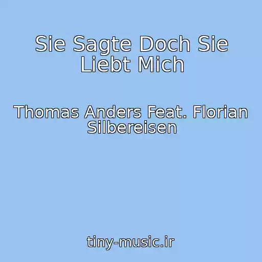 کاور آهنگ Sie Sagte Doch Sie Liebt Mich از Thomas Anders Feat. Florian Silbereisen