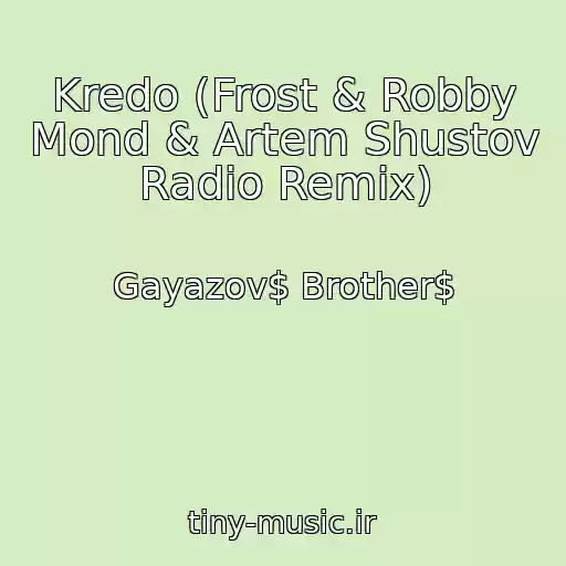 کاور آهنگ Kredo (Frost & Robby Mond & Artem Shustov Radio Remix) از Gayazov$ Brother$