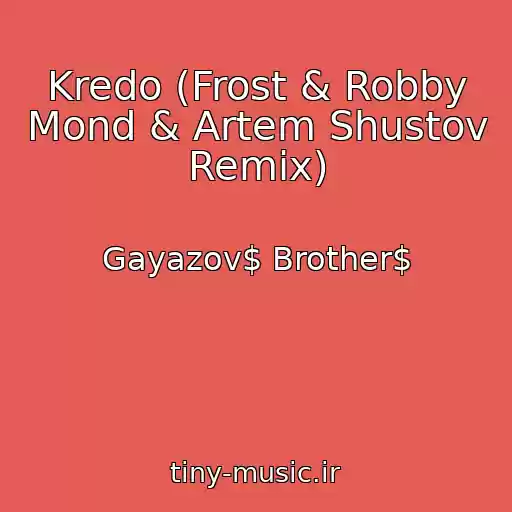 کاور آهنگ Kredo (Frost & Robby Mond & Artem Shustov Remix) از Gayazov$ Brother$