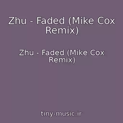 کاور آهنگ Zhu - Faded (Mike Cox Remix) از Zhu - Faded (Mike Cox Remix)