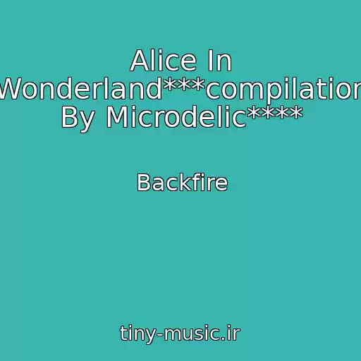 کاور آهنگ Alice In Wonderland***compilation By Microdelic**** از Backfire