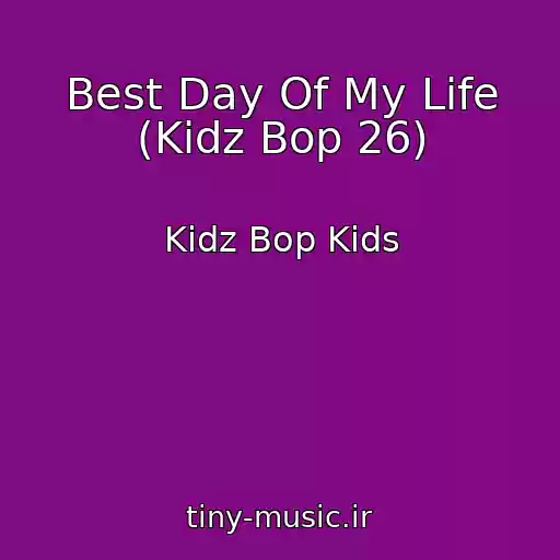 کاور آهنگ Best Day Of My Life (Kidz Bop 26) از Kidz Bop Kids