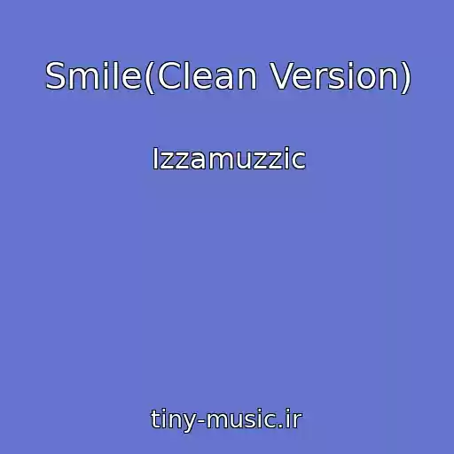 کاور آهنگ Smile(Clean Version) از Izzamuzzic