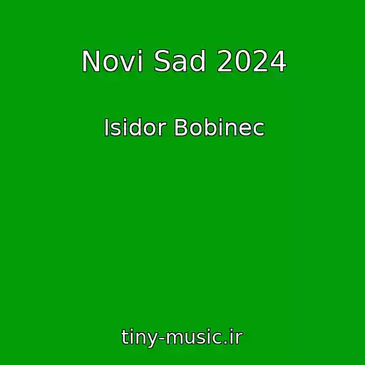 کاور آهنگ Novi Sad 2024 از Isidor Bobinec