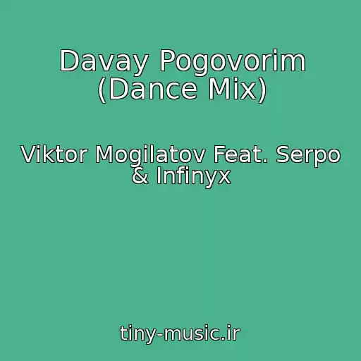 کاور آهنگ Davay Pogovorim (Dance Mix) از Viktor Mogilatov Feat. Serpo & Infinyx