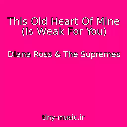 کاور آهنگ This Old Heart Of Mine (Is Weak For You) از Diana Ross & The Supremes