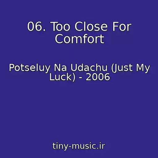 کاور آهنگ 06. Too Close For Comfort از Potseluy Na Udachu (Just My Luck) - 2006