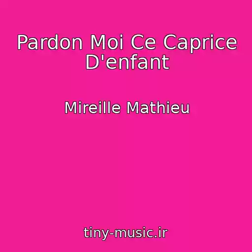 کاور آهنگ Pardon Moi Ce Caprice D'enfant از Mireille Mathieu