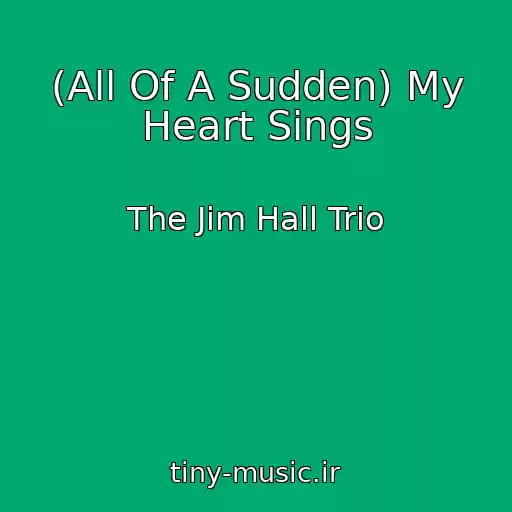 کاور آهنگ (All Of A Sudden) My Heart Sings از The Jim Hall Trio