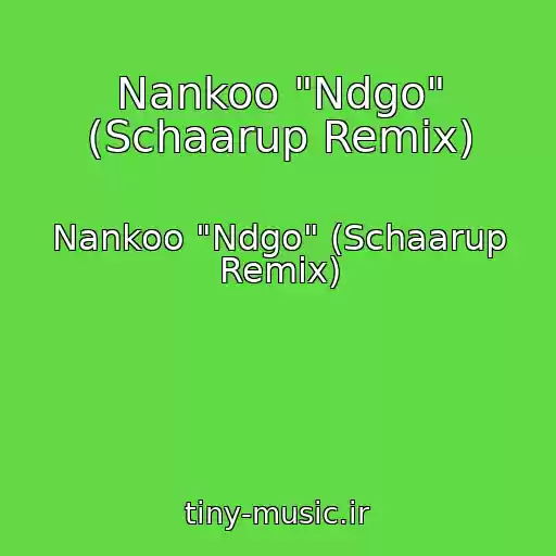 کاور آهنگ Nankoo "Ndgo" (Schaarup Remix) از Nankoo "Ndgo" (Schaarup Remix)