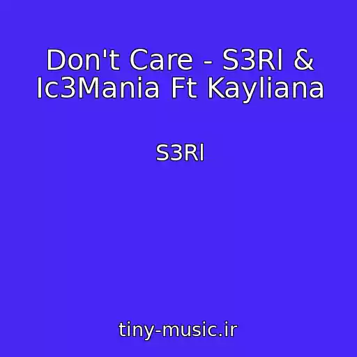 کاور آهنگ Don't Care - S3Rl & Ic3Mania Ft Kayliana از S3Rl