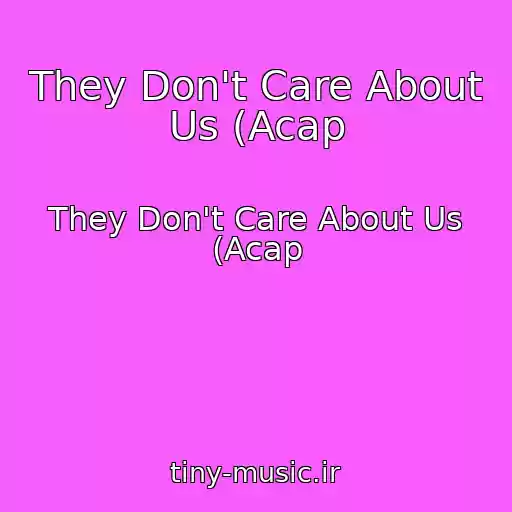 کاور آهنگ They Don't Care About Us (Acap از They Don't Care About Us (Acap