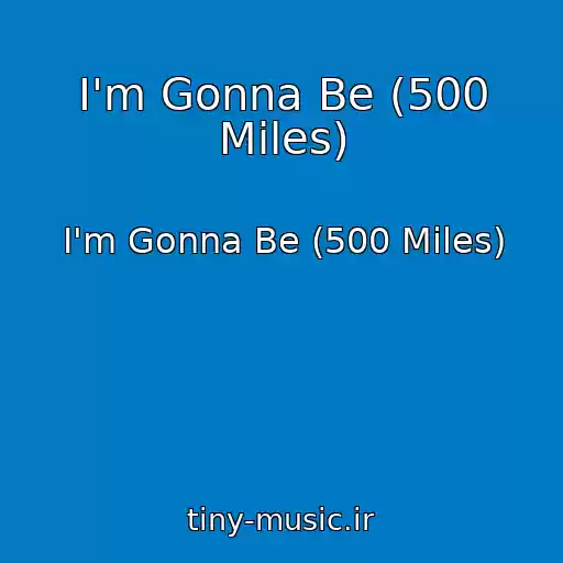 کاور آهنگ I'm Gonna Be (500 Miles) از I'm Gonna Be (500 Miles)