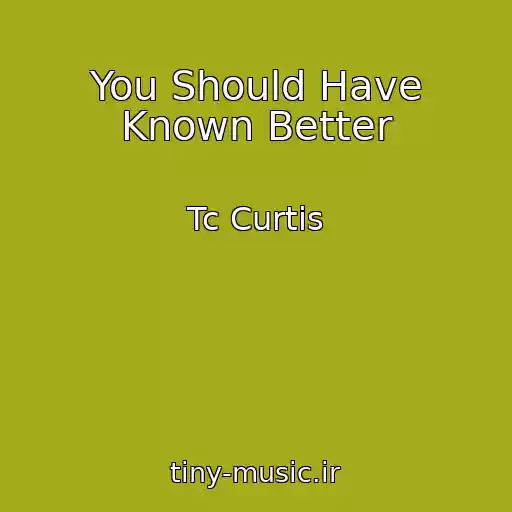 کاور آهنگ You Should Have Known Better از Tc Curtis
