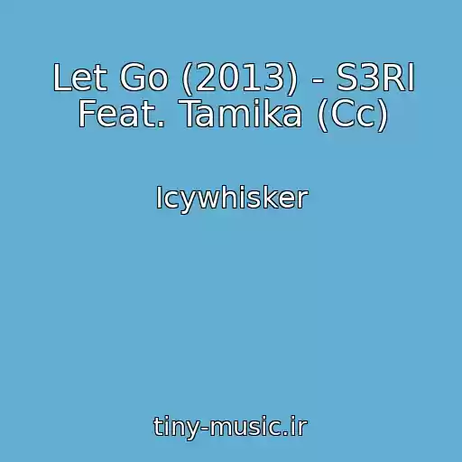 کاور آهنگ Let Go (2013) - S3Rl Feat. Tamika (Cc) از Icywhisker