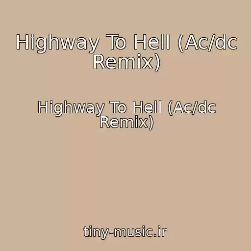 کاور آهنگ Highway To Hell (Ac/dc Remix) از Highway To Hell (Ac/dc Remix)