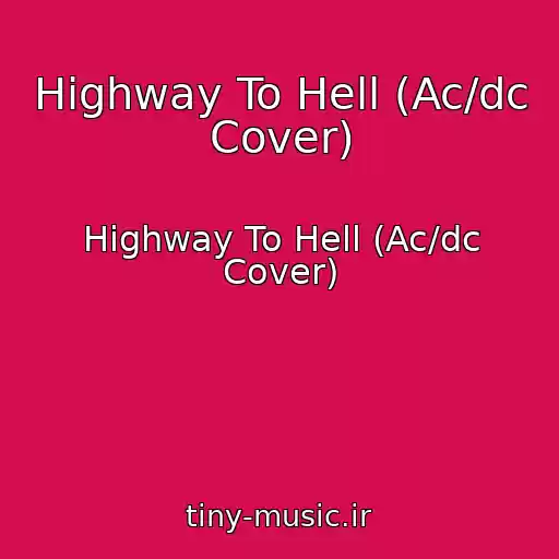 کاور آهنگ Highway To Hell (Ac/dc Cover) از Highway To Hell (Ac/dc Cover)