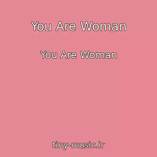کاور آهنگ You Are Woman از You Are Woman