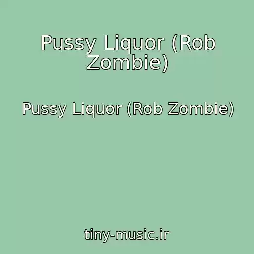 کاور آهنگ Pussy Liquor (Rob Zombie) از Pussy Liquor (Rob Zombie)