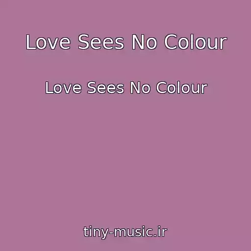 کاور آهنگ Love Sees No Colour از Love Sees No Colour