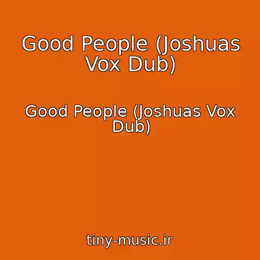 کاور آهنگ Good People (Joshuas Vox Dub) از Good People (Joshuas Vox Dub)