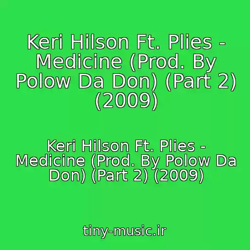 کاور آهنگ Keri Hilson Ft. Plies - Medicine (Prod. By Polow Da Don) (Part 2) (2009) از Keri Hilson Ft. Plies - Medicine (Prod. By Polow Da Don) (Part 2) (2009)