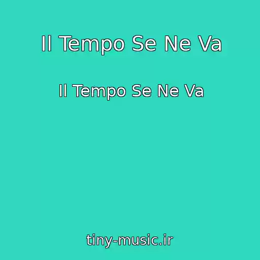 کاور آهنگ Il Tempo Se Ne Va از Il Tempo Se Ne Va