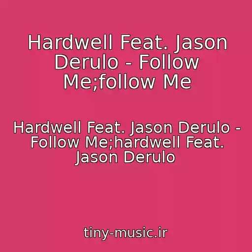 کاور آهنگ Hardwell Feat. Jason Derulo - Follow Me;follow Me از Hardwell Feat. Jason Derulo - Follow Me;hardwell Feat. Jason Derulo