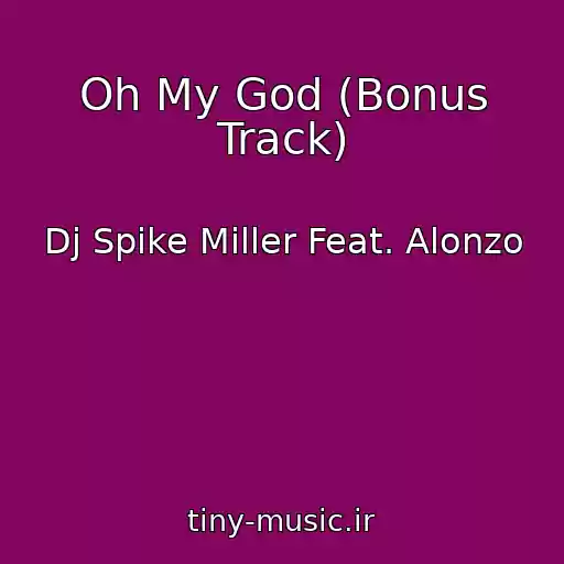 کاور آهنگ Oh My God (Bonus Track) از Dj Spike Miller Feat. Alonzo