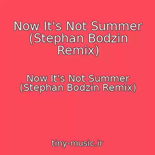 کاور آهنگ Now It's Not Summer (Stephan Bodzin Remix) از Now It's Not Summer (Stephan Bodzin Remix)