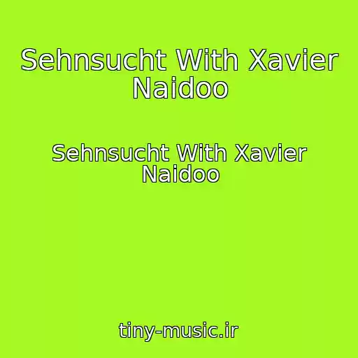 کاور آهنگ Sehnsucht With Xavier Naidoo از Sehnsucht With Xavier Naidoo