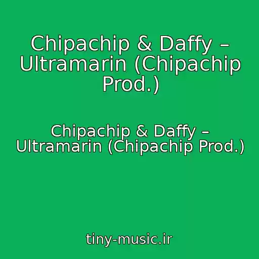 کاور آهنگ Chipachip & Daffy – Ultramarin (Chipachip Prod.) از Chipachip & Daffy – Ultramarin (Chipachip Prod.)