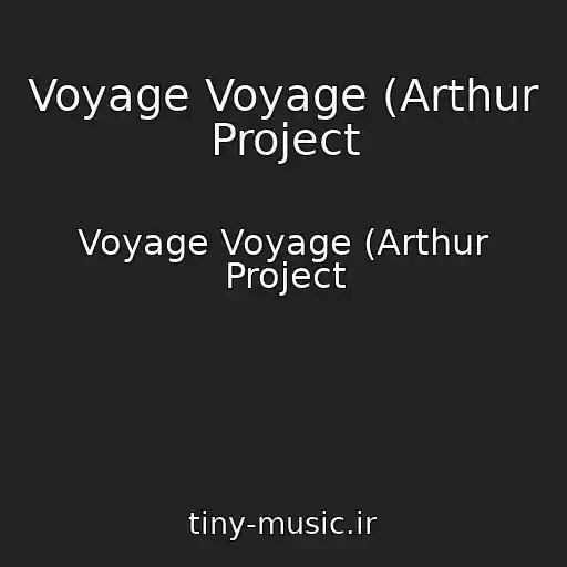 کاور آهنگ Voyage Voyage (Arthur Project از Voyage Voyage (Arthur Project