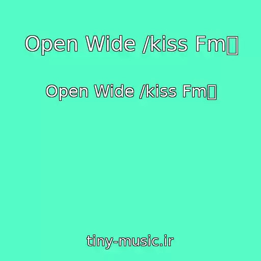 کاور آهنگ Open Wide /kiss Fm از Open Wide /kiss Fm