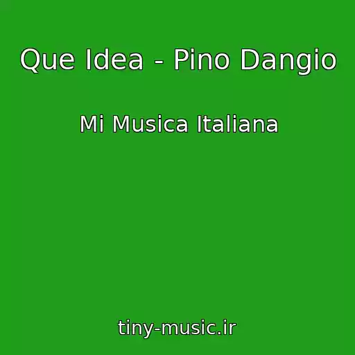 کاور آهنگ Que Idea - Pino Dangio از Mi Musica Italiana