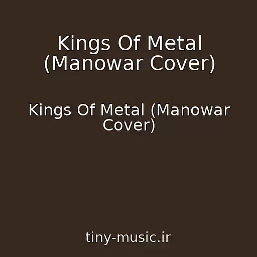 کاور آهنگ Kings Of Metal (Manowar Cover) از Kings Of Metal (Manowar Cover)