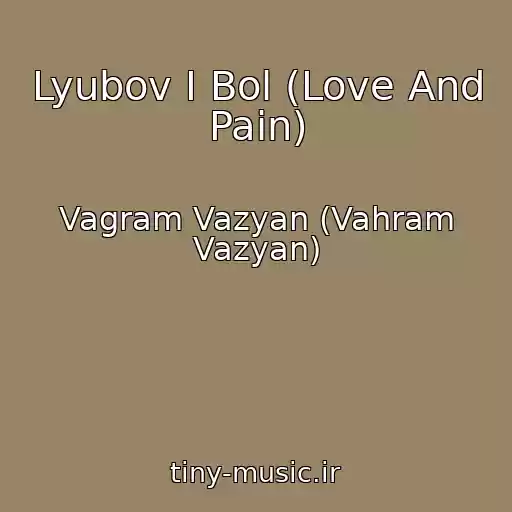کاور آهنگ Lyubov I Bol (Love And Pain) از Vagram Vazyan (Vahram Vazyan)