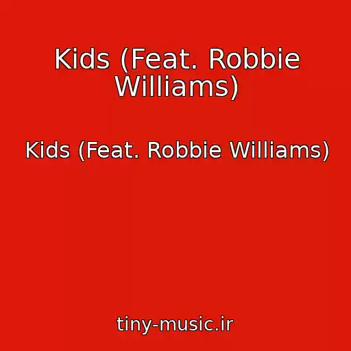 کاور آهنگ Kids (Feat. Robbie Williams) از Kids (Feat. Robbie Williams)