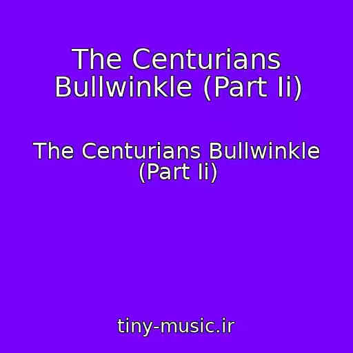 کاور آهنگ The Centurians Bullwinkle (Part Ii) از The Centurians Bullwinkle (Part Ii)