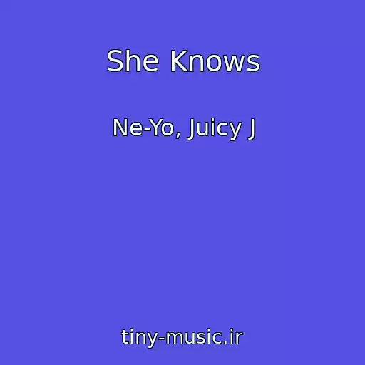 کاور آهنگ She Knows از Ne-Yo, Juicy J