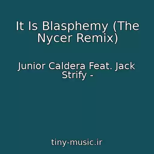 کاور آهنگ It Is Blasphemy (The Nycer Remix) از Junior Caldera Feat. Jack Strify -