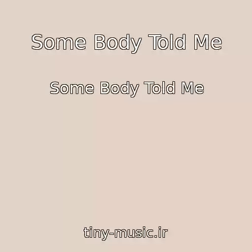 کاور آهنگ Some Body Told Me از Some Body Told Me