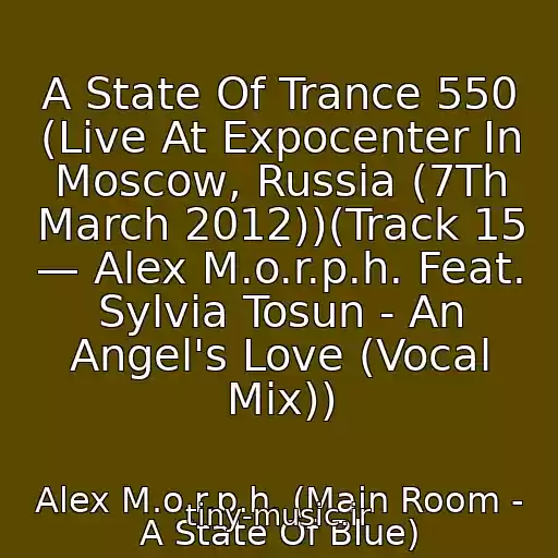 کاور آهنگ A State Of Trance 550 (Live At Expocenter In Moscow, Russia (7Th March 2012))(Track 15 — Alex M.o.r.p.h. Feat. Sylvia Tosun - An Angel's Love (Vocal Mix)) از Alex M.o.r.p.h. (Main Room - A State Of Blue)