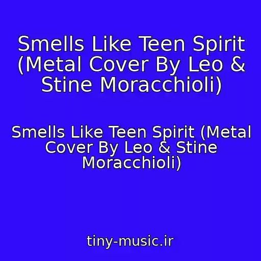 کاور آهنگ Smells Like Teen Spirit (Metal Cover By Leo & Stine Moracchioli) از Smells Like Teen Spirit (Metal Cover By Leo & Stine Moracchioli)