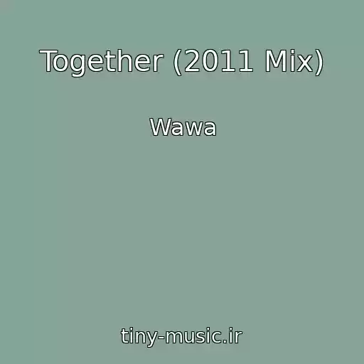 کاور آهنگ Together (2011 Mix) از Wawa