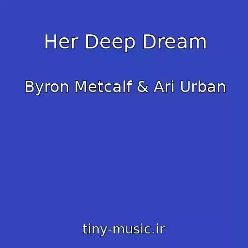 کاور آهنگ Her Deep Dream از Byron Metcalf & Ari Urban