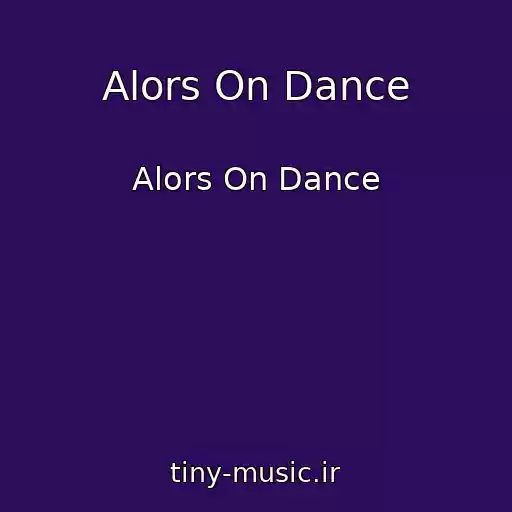 کاور آهنگ Alors On Dance از Alors On Dance