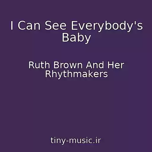 کاور آهنگ I Can See Everybody's Baby از Ruth Brown And Her Rhythmakers
