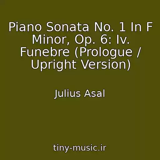 کاور آهنگ Piano Sonata No. 1 In F Minor, Op. 6: Iv. Funebre (Prologue / Upright Version) از Julius Asal